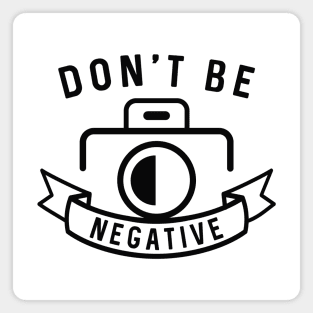 Don’t Be Negative Magnet